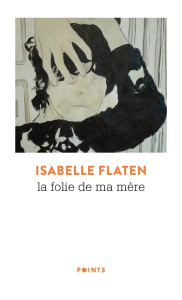 La folie de ma mère - Flaten Isabelle