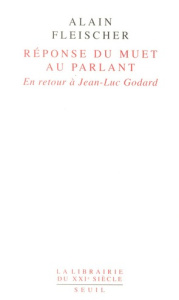 Réponse du muet au parlant. En retour à Jean-Luc Godard - Fleischer Alain ; Olender Maurice