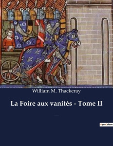 Foire aux vanites tome ii. Un roman de William Makepeace Thackeray - Thackeray William m.