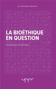 La bioéthique en question - Folscheid Dominique