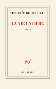La vie entière - Fombelle Timothée de