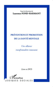 Prévention et promotion de la santé mentale. Une alliance transfrontalière innovante, avec 1 DVD - Fond-Harmant Laurence ; Graas Marc