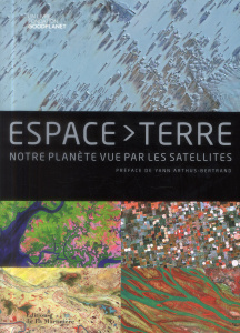Espace Terre. Notre planète vue par les satellites - FONDATION GOODPLANET