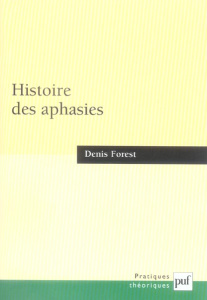 Histoire des aphasies. Une anatomie de l'expression - Forest Denis
