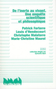 De l'inerte au vivant. Une enquête scientifique et philosophique - Forterre Patrick ; Hendecourt Louis d' ; Malaterre