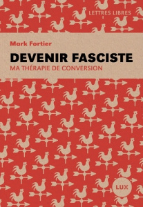 Devenir fasciste. Ma thérapie de conversion - Fortier Mark
