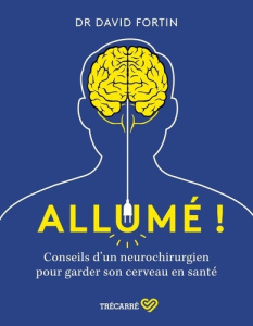 Allumé ! Conseils d'un neurochirurgien pour garder son cerveau en santé - Fortin David ; Pusztai Irina Georgeta ; Mathieu Ph
