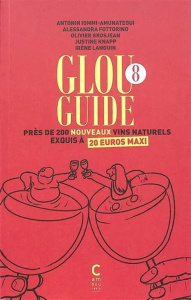 Glou Guide 8. Près de 200 nouveaux vins naturels exquis à 20 euros maxi - Fottorino Alessandra ; Grosjean Olivier ; Iommi-Am