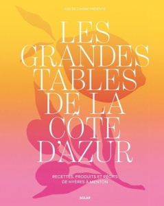 Les grandes tables de la côte d'Azur. Recettes, produits et récits de Hyères à Menton - Pichon Claire ; Gil Léa
