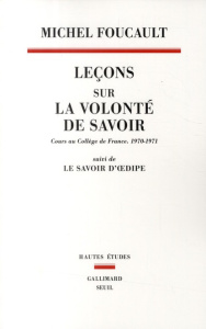Leçons sur la volonté de savoir. Cours au Collège de France (1970-1971) suivi de Le savoir d'Oedipe - Foucault Michel ; Ewald François ; Fontana Alessan