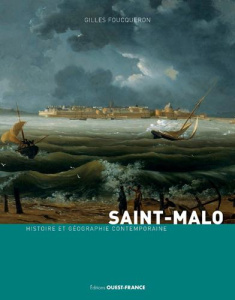 Saint-Malo. Histoire et géographie contemporaine - Foucqueron Gilles