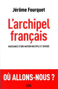 L'archipel français. Naissance d'une nation multiple et divisée - Fourquet Jérôme ; Manternach Sylvain