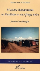 Missions humanitaires au Kurdistan et en Afrique noire. Journal d'un chirurgien - Fourrier Paul