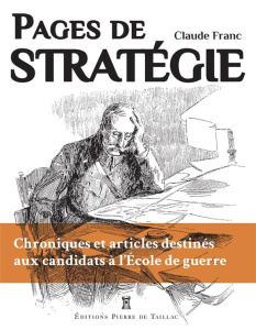 Pages de stratégie. Chroniques et articles destinés aux candidats à l'Ecole de guerre - Franc Claude
