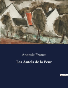 Les Autels de la Peur. . - France Anatole