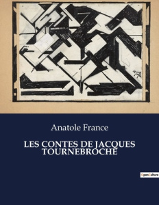 Les contes de jacques tournebroche. . - France Anatole