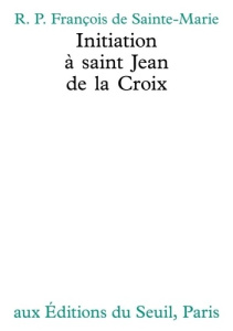 INITIATION A SAINT JEAN DE LA CROIX - FRANCOIS DE SAINTE-M