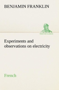 Experiments and observations on electricity. French - Franklin Benjamin ; Franklin B