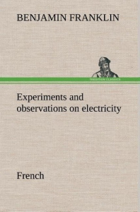 Experiments and observations on electricity. French - Franklin Benjamin