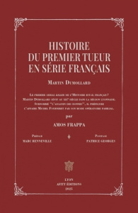 Histoire du premier tueur en série français. Martin Dumollard - Frappa Amos ; Renneville Marc ; Georges-Zimmermann