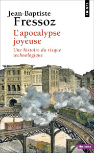 L'apocalypse joyeuse. Une histoire du risque technologique - Fressoz Jean-Baptiste