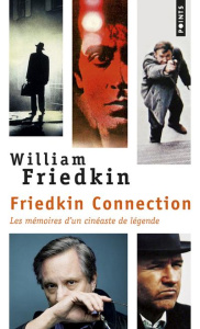 Friedkin Connection. Les mémoires d'un cinéaste de légende - Friedkin William ; Loulendo Florent