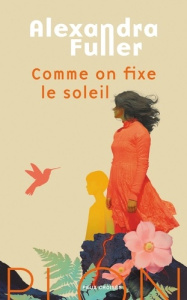 Comme on fixe le soleil - Fuller Alexandra ; Hermet Marie