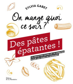 Des pâtes épatantes ! 35 recettes faites en 20 minutes pour les soirs de semaine - Gabet Sylvia ; Madani Catherine ; Clavel Judith
