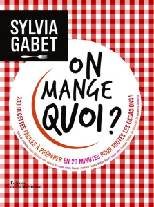 On mange quoi ? 230 recettes faciles à préparer en 20 minutes pour toutes les occasions ! - Gabet Sylvia