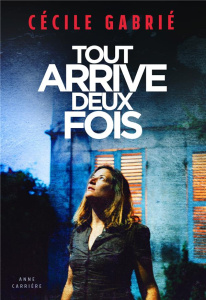 Tout arrive deux fois - Gabrié Cécile