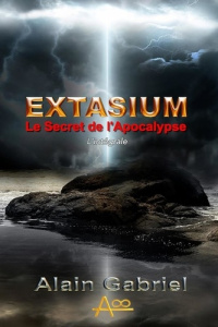 Le Secret de l'Apocalypse - Extasium - Intégrale. Extasium - Intégrale - Gabriel Alain