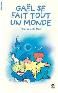 Gaël se fait tout un monde - Baillon François