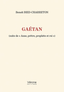 Gaétan. (Suite de « Anne, prêtre, prophète et roi ») - Bied-Charreton Benoît