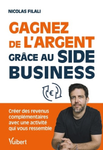 Gagnez de l’argent grâce au side business ! Créez des revenus complémentaires avec une activité qui - Filali Nicolas