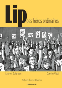 Lip. Des héros ordinaires - Galandon Laurent ; Vidal Damien ; Mélenchon Jean-L