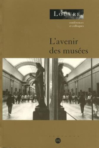 L'avenir des musées. Actes du colloque organisé au musée du Louvre par le Service culturel les 23, 2 - Galard Jean ; Loyrette Henri ; Laclotte Michel ; R