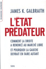 L'Etat prédateur. Comment la droite a renoncé au marché libre et pourquoi la gauche devrait en faire - Galbraith James K. ; Chemla Paul ; Chemla François
