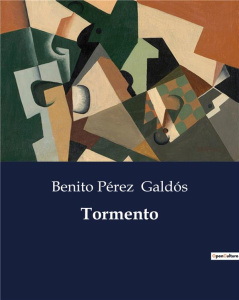 TORMENTO - UN ANALISIS DE LA COMPLEJIDAD EMOCIONAL Y SOCIAL EN LA OBRA DE BENITO PEREZ GALDOS - GALDOS BENITO PEREZ