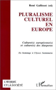 Pluralisme culturel en Europe. Culture(s) européenne(s) et culture(s) des diasporas, en hommage à Ul - Gallissot René