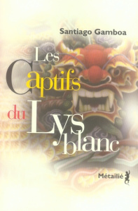 Les Captifs du Lys blanc - Gamboa Santiago ; Bleton Claude