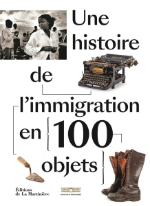 Une histoire de l'immigration en 100 objets - Gokalp Sébastien ; Erra Mercedes ; Héran François
