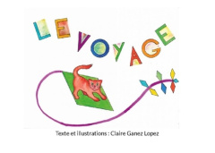 Le voyage. Promenade au pays des formes - Ganez Lopez claire