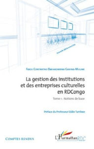 La gestion des institutions et des entreprises culturelles en RDC. Tome 1 : Notions de base - Ganywa-Mulume Fabou Barhakomerwa