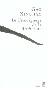 Le témoignage de la littérature - Gao Xingjian ; Dutrait Noël ; Dutrait Liliane