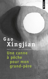Une canne à pêche pour mon grand-père - Gao Xingjian ; Dutrait Noël