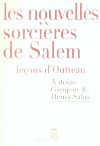 Les nouvelles sorcières de Salem. Leçons d'Outreau - Garapon Antoine ; Salas Denis