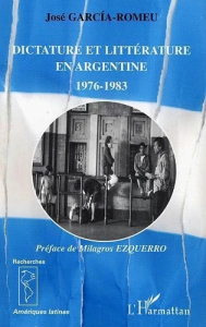 Dictature et littérature en Argentine 1976-1983 - Garcìa-Romeu José