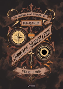 Brigade sorcellerie Tome 6 : Perdre le nord - Rosselet Dola