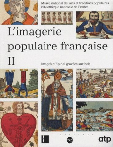 L'imagerie populaire française. Tome 2, Images d'Epinal gravées sur bois - Garnier-Pelle Nicole ; Préaud Maxime