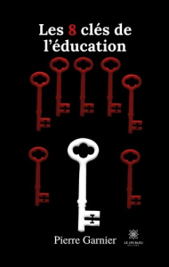 Les 8 clés de l'éducation - Garnier Pierre